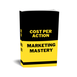 Cost Per Action Marketing Mastery