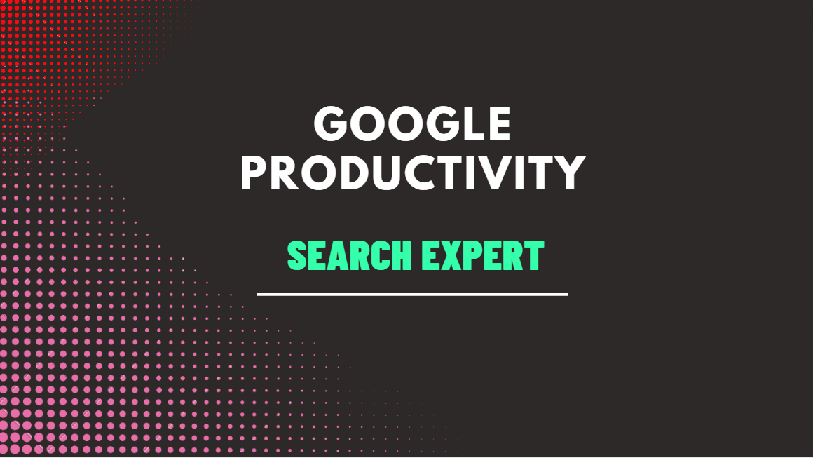 Google Productivity – Search Expert