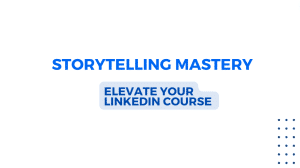 Read more about the article Unveiling the Magic: Elevating Your LinkedIn Course with Storytelling Mastery