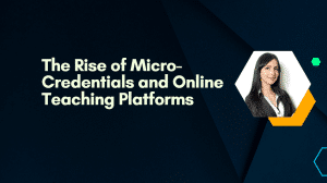 Read more about the article Mastering Skills in Bite-Sized Chunks: The Rise of Micro-Credentials and Online Teaching Platforms